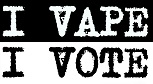 I Vape I Vote